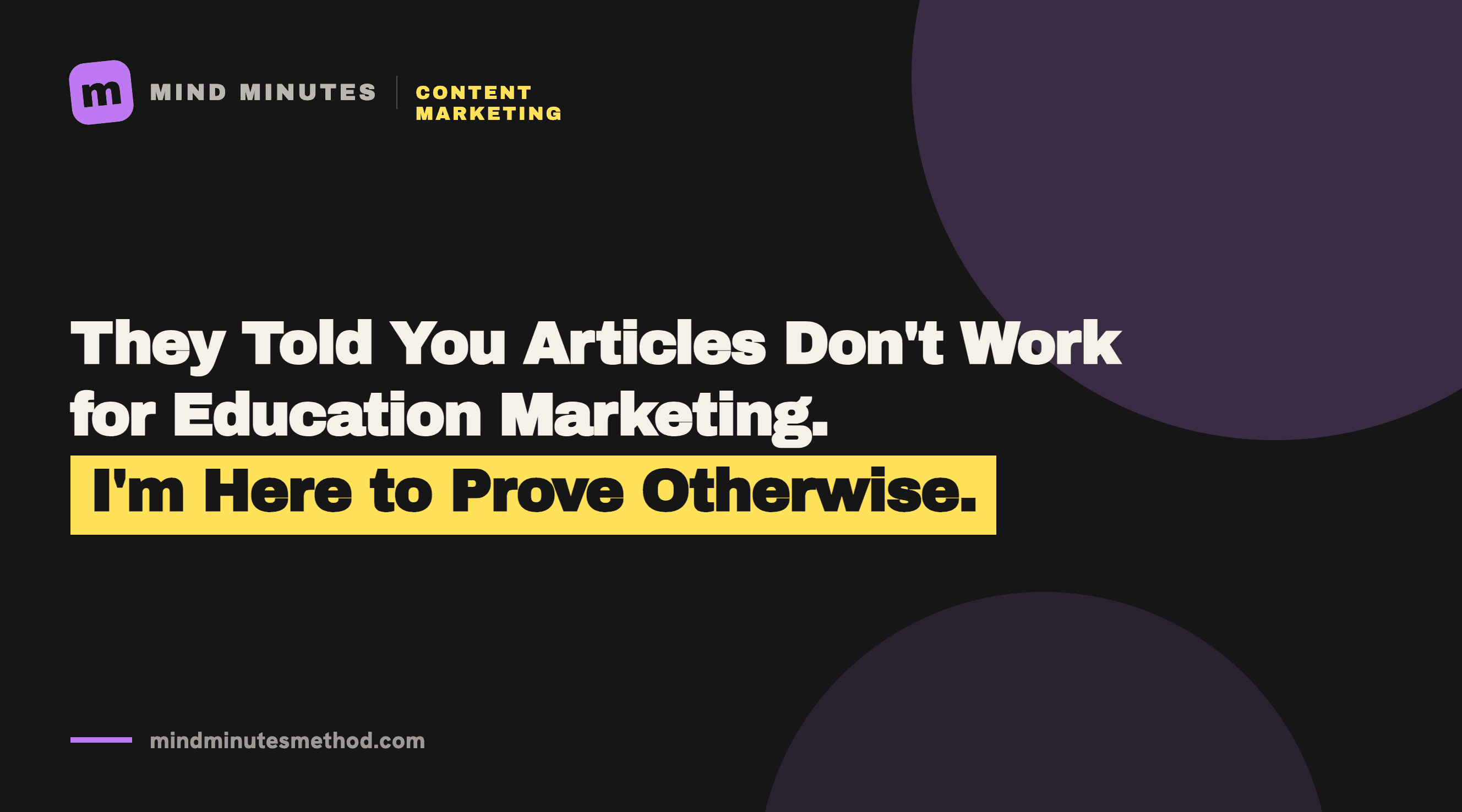 They told you articles don’t work for education marketing. I’m here to prove otherwise.