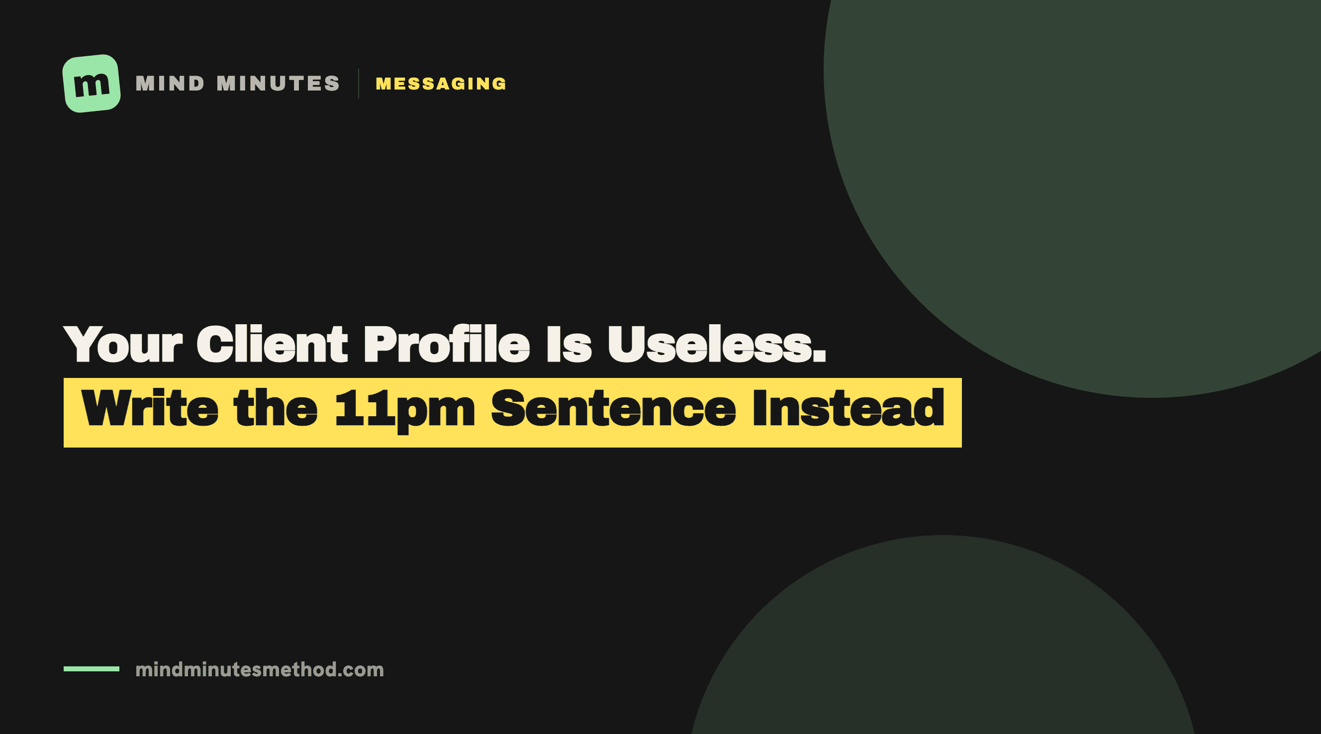 Your client profile is useless. Write the 11pm sentence instead.